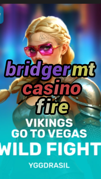 bridger mt casino fire-fqqjrm9vrme7zzjgfjql.com